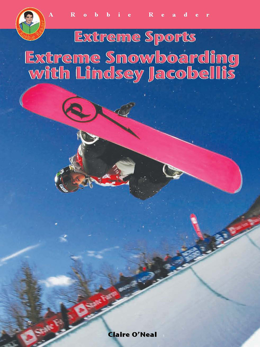 Title details for Extreme Snowboarding with Lindsey Jacobellis by Claire O'Neal - Available